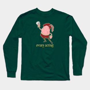 ovary acting Long Sleeve T-Shirt